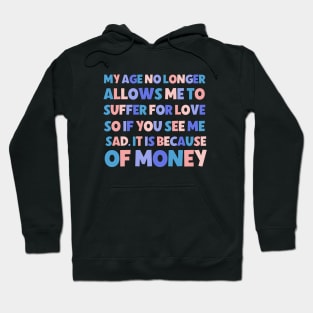 Funny saying "my age no longer suffer for love" Hoodie